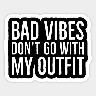 Bad Vibes Don't Go With My Outfit Sticker